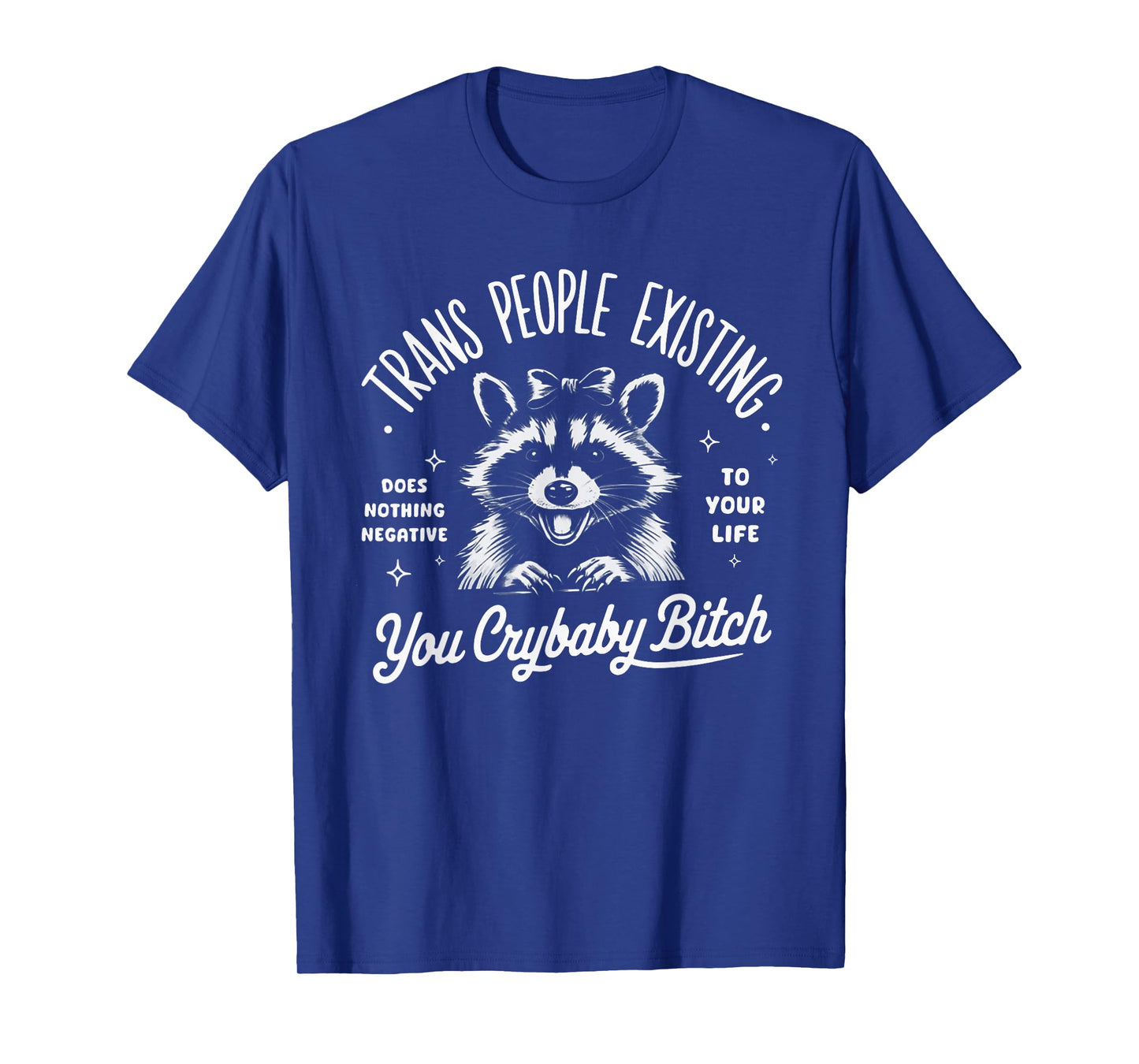 Trans People Existing Does Nothing Negative, Raccoon T-Shirt