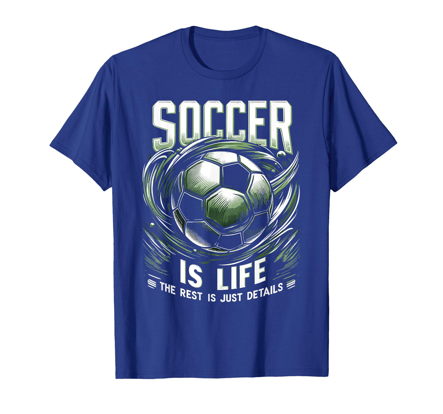 Soccer Is Life: The Rest Is Just Details T-Shirt