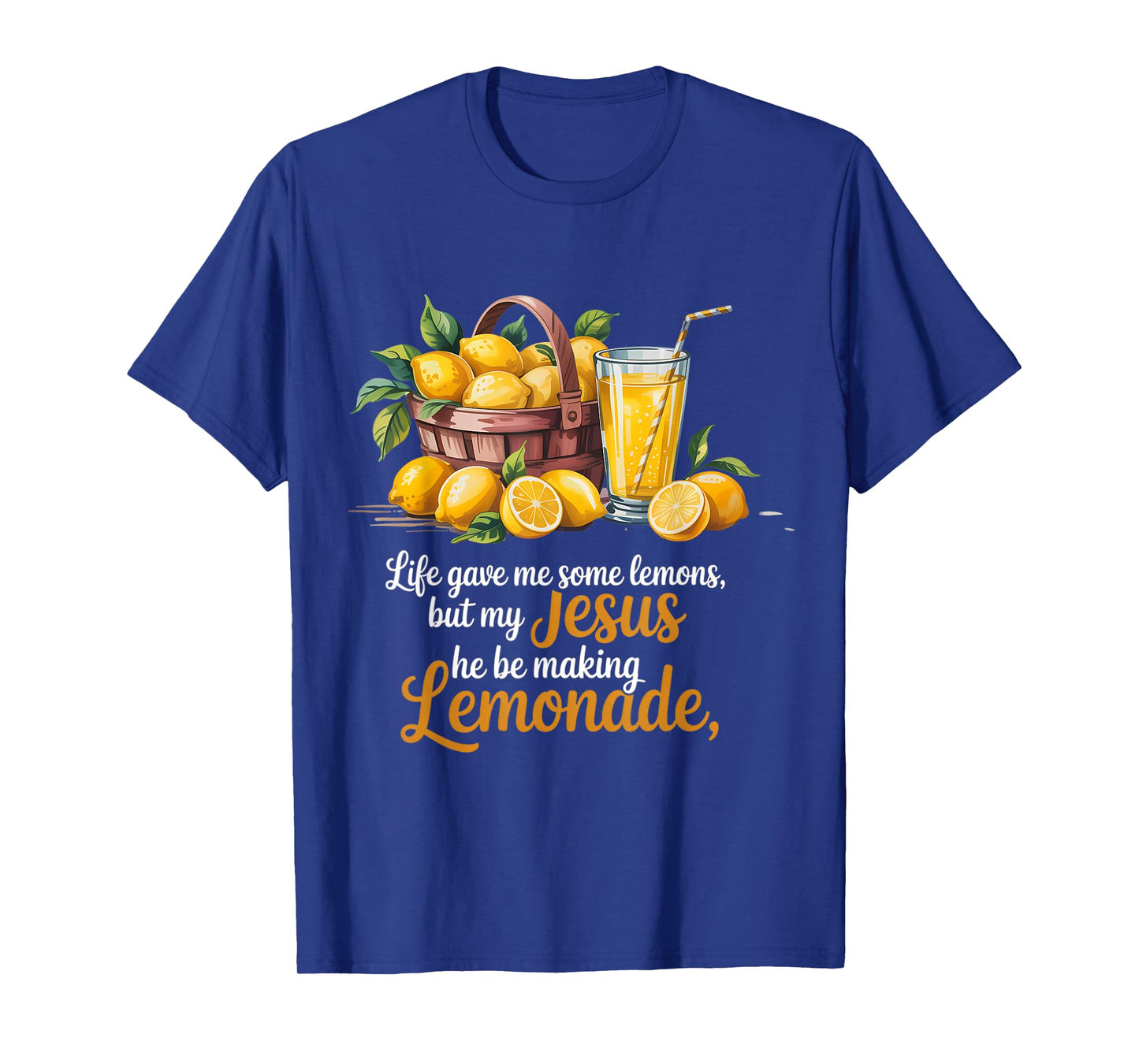 Life Gave Me Some Lemons But My Jesus He Be Making Lemonade T-Shirt