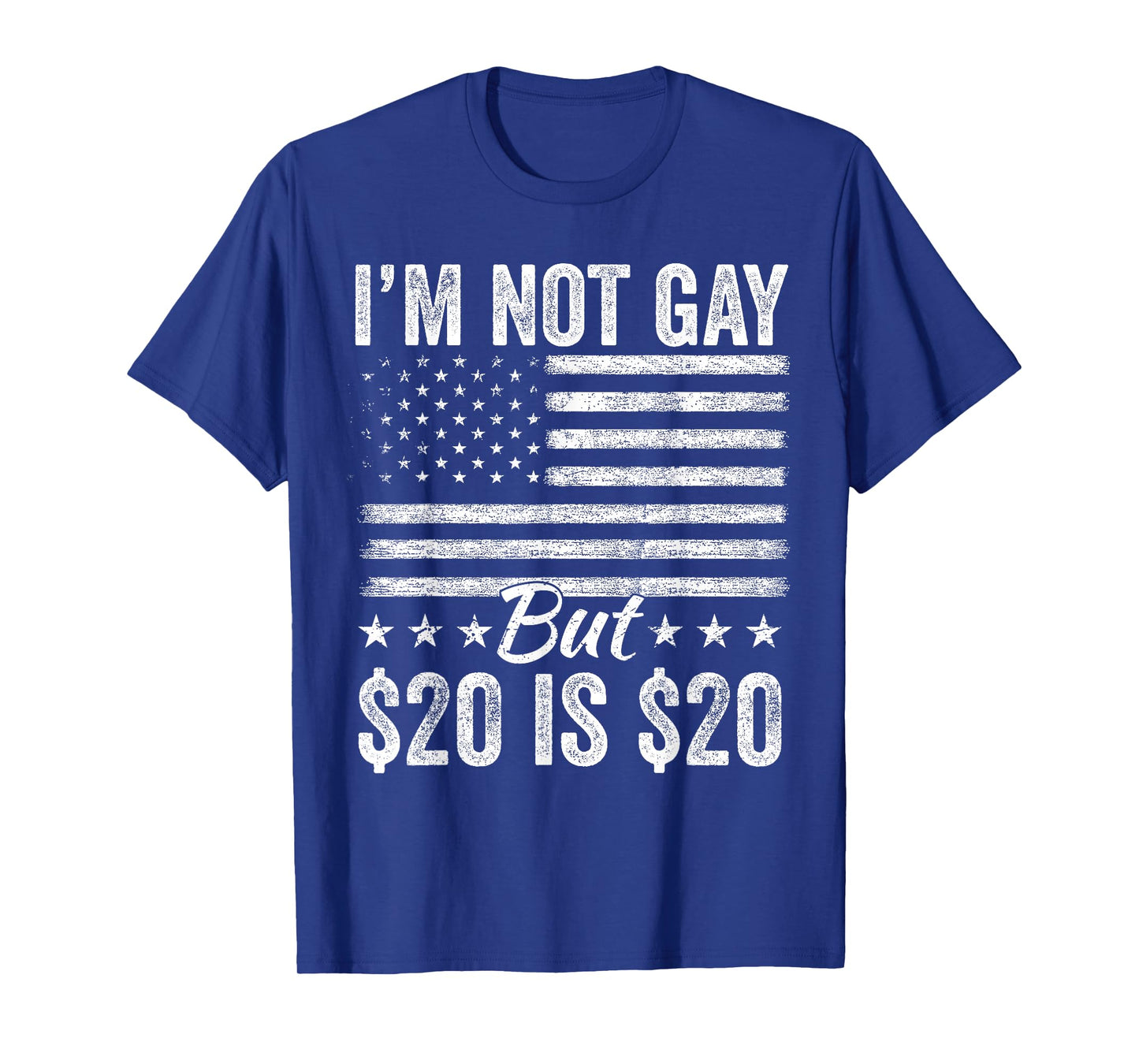I’m Not Gay But $20 Is $20 Bucks Humorous Bargain Funny LGBT T-Shirt