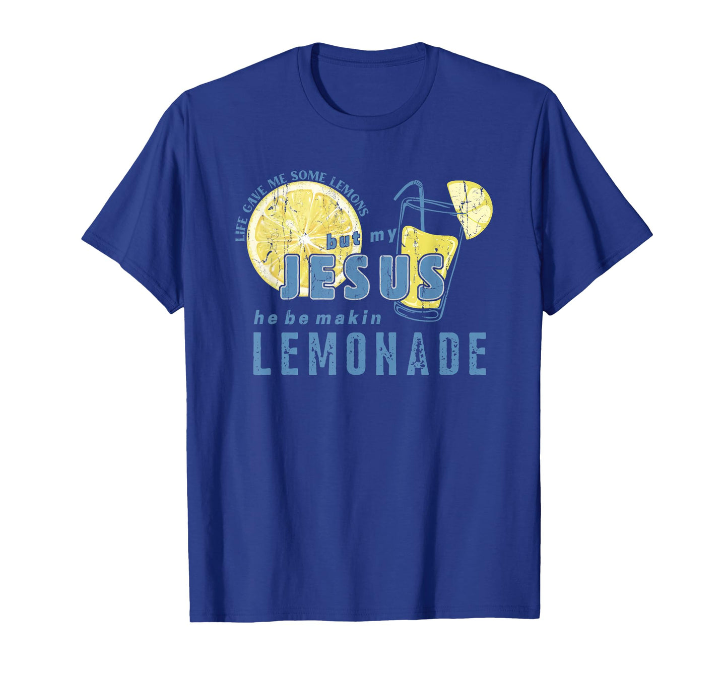 Life Gave Me Some Lemons But My Jesus He Be Makin' Lemonade T-Shirt
