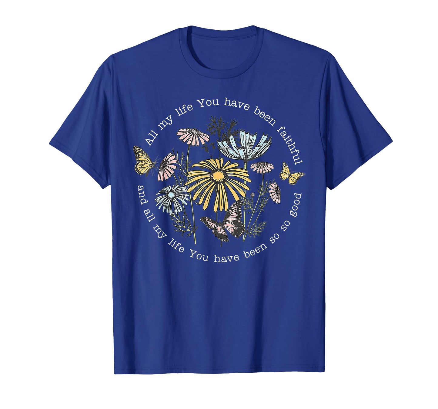 All My Life You Have Been Faithful And All My Life T-Shirt