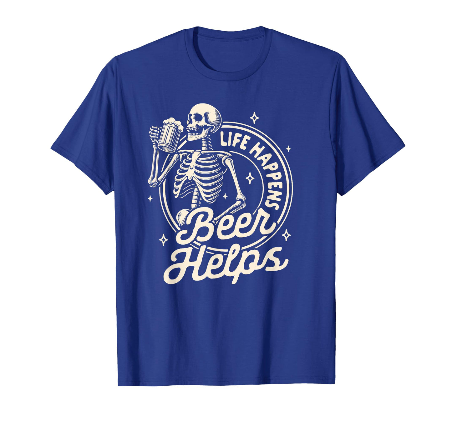 Beer Lover Drinking Party Skeleton Life Happens Beer Helps T-Shirt