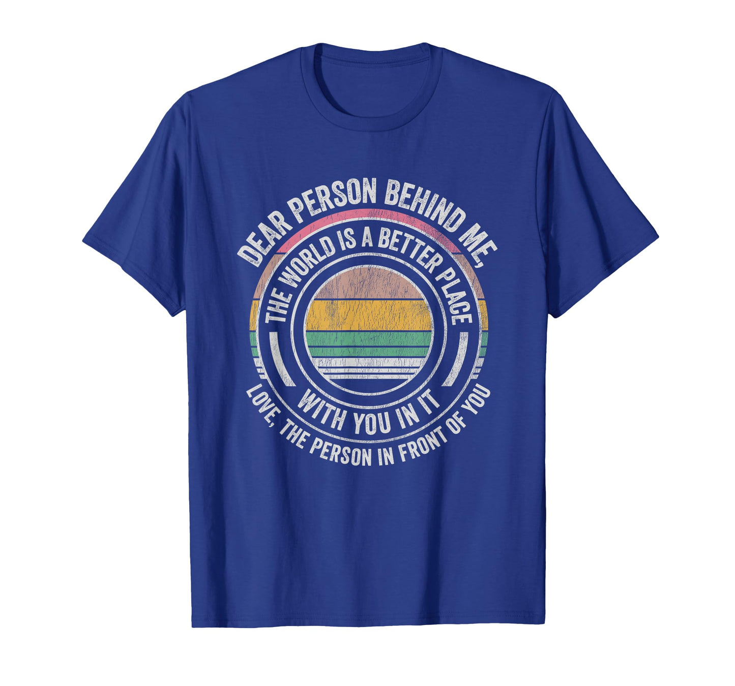 Dear Person Behind Me The World Is Better T-Shirt