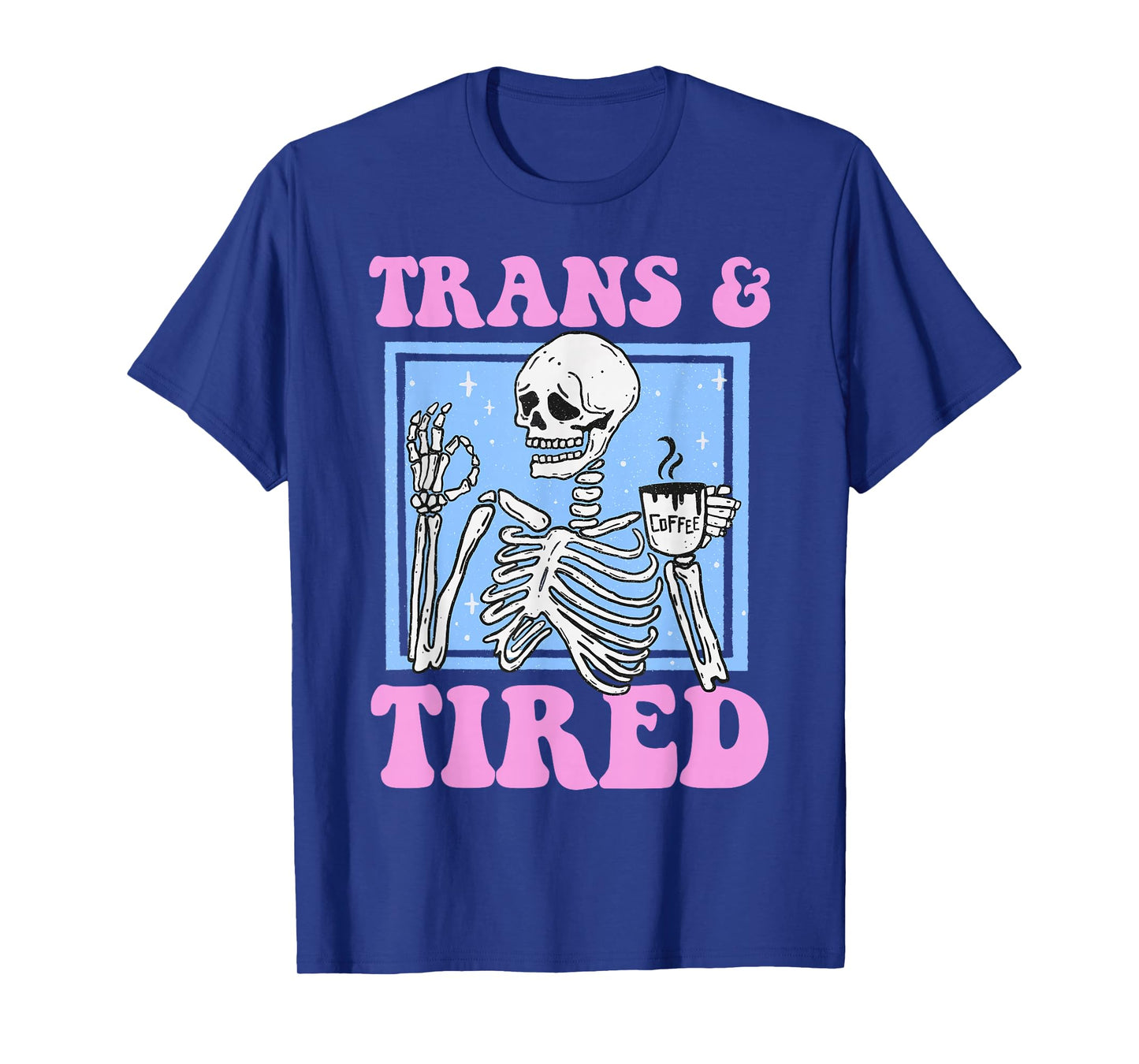 Trans And Tired Funny Transgender Skeleton LGBT Trans Pride T-Shirt