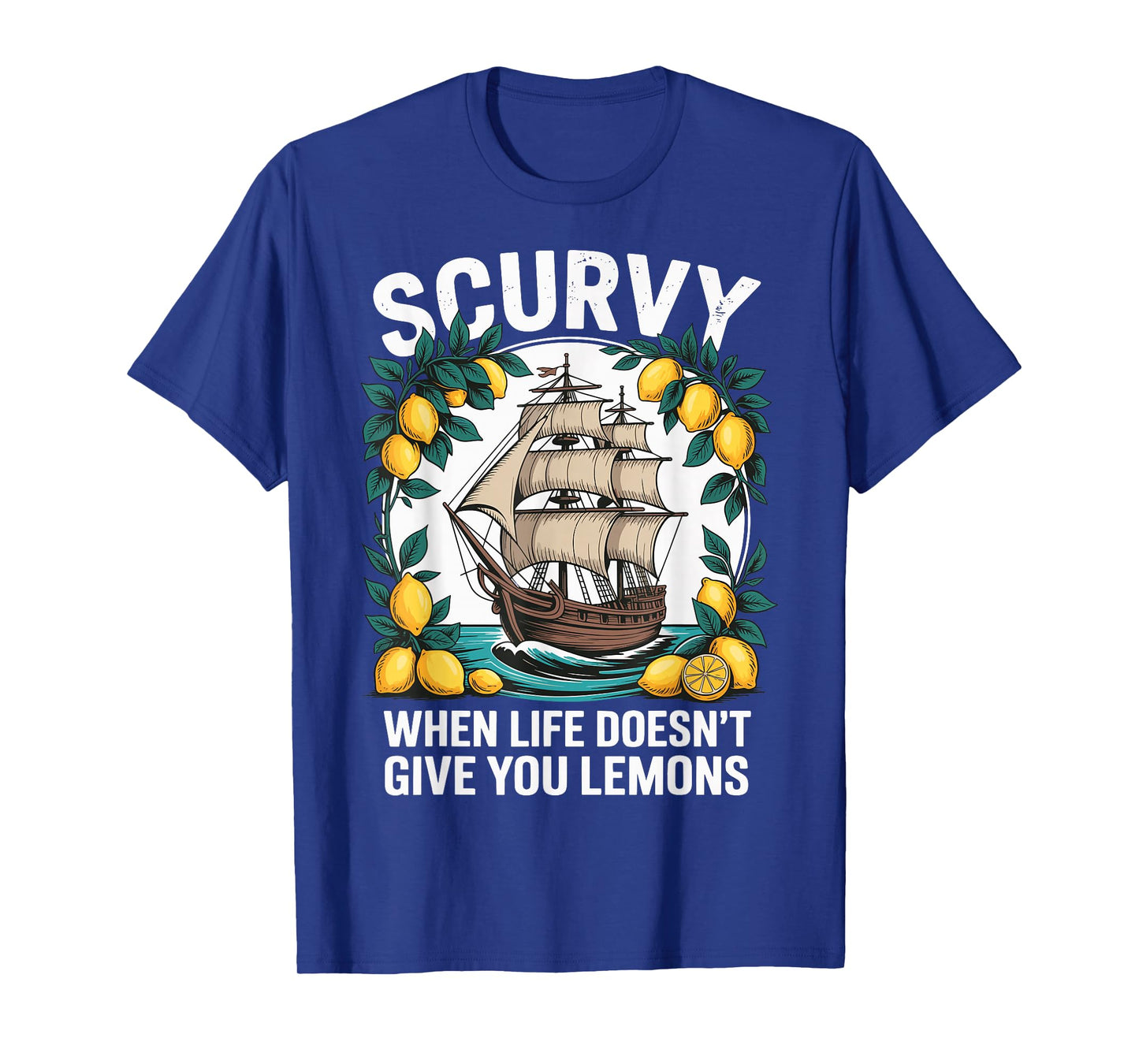 Scurvy When Life Doesn't Give You Lemons T-Shirt