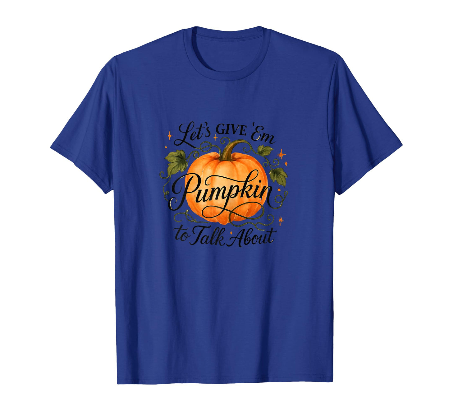 Let's Give 'Em Pumpkin to Talk About T-Shirt
