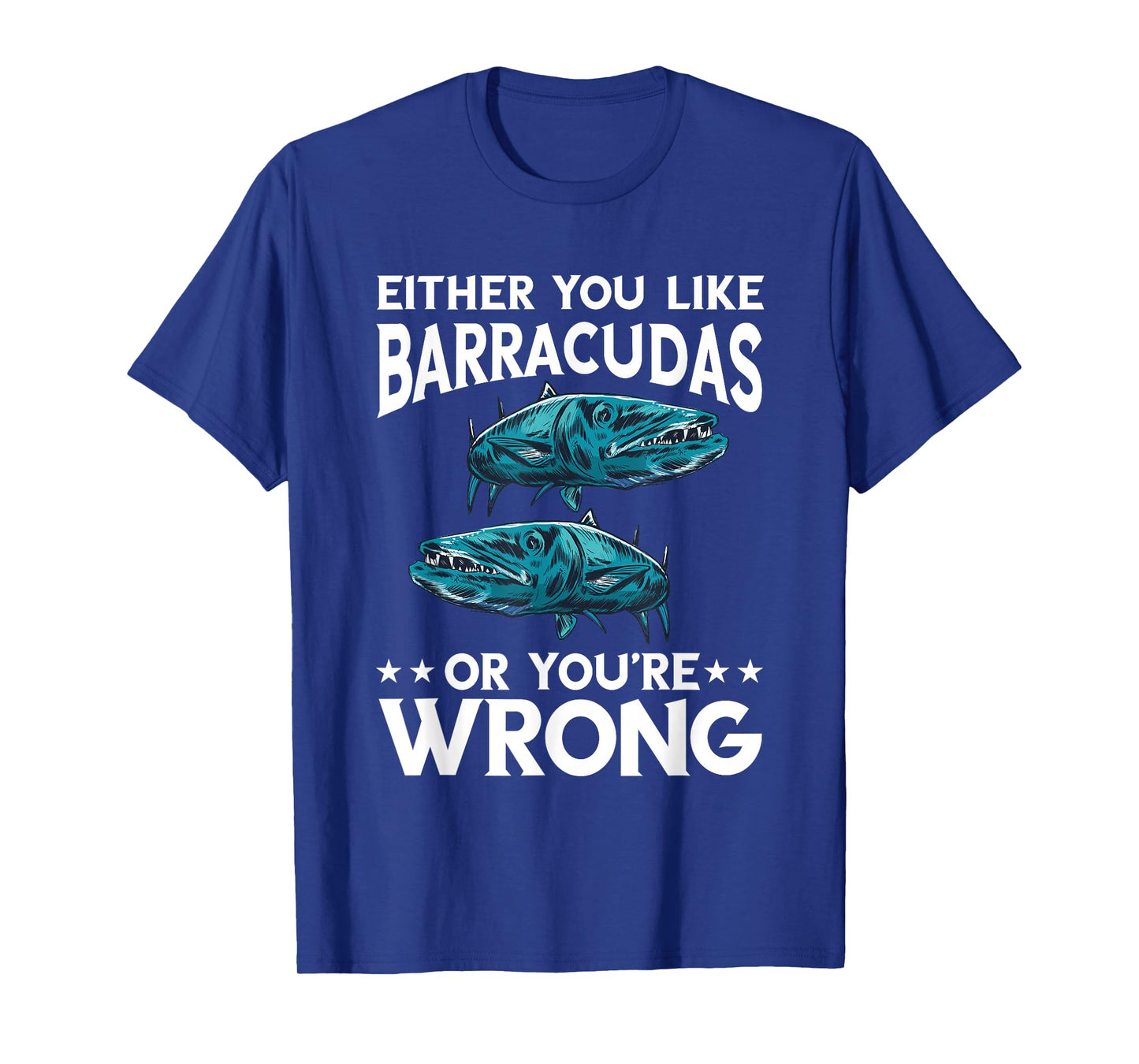 Either You Like Or Wrong Barracuda Fish Lover Barracuda T-Shirt