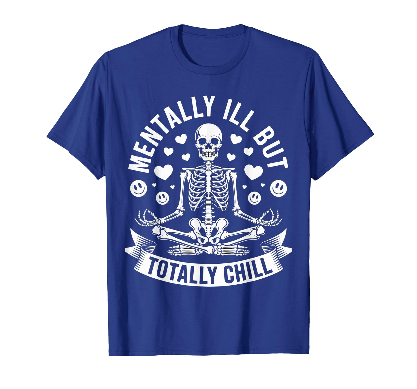 Mentally Ill But Totally Chill Skeleton Humor for Chill T-Shirt