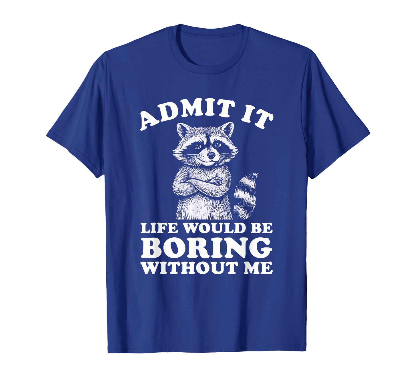 Admit It Life Would Be Boring Without Me Shirt Distressed T-Shirt