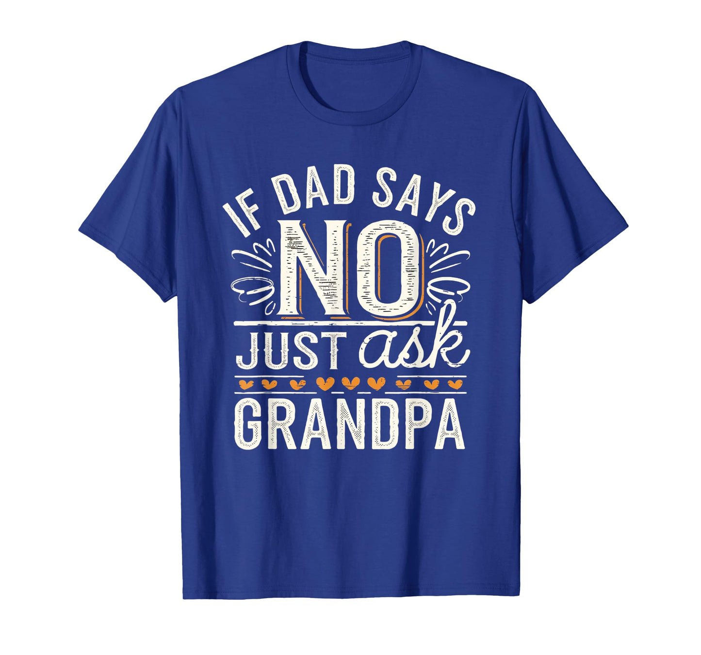 If Dad Says No Just Ask Grandpa Funny Fathers Day T-Shirt