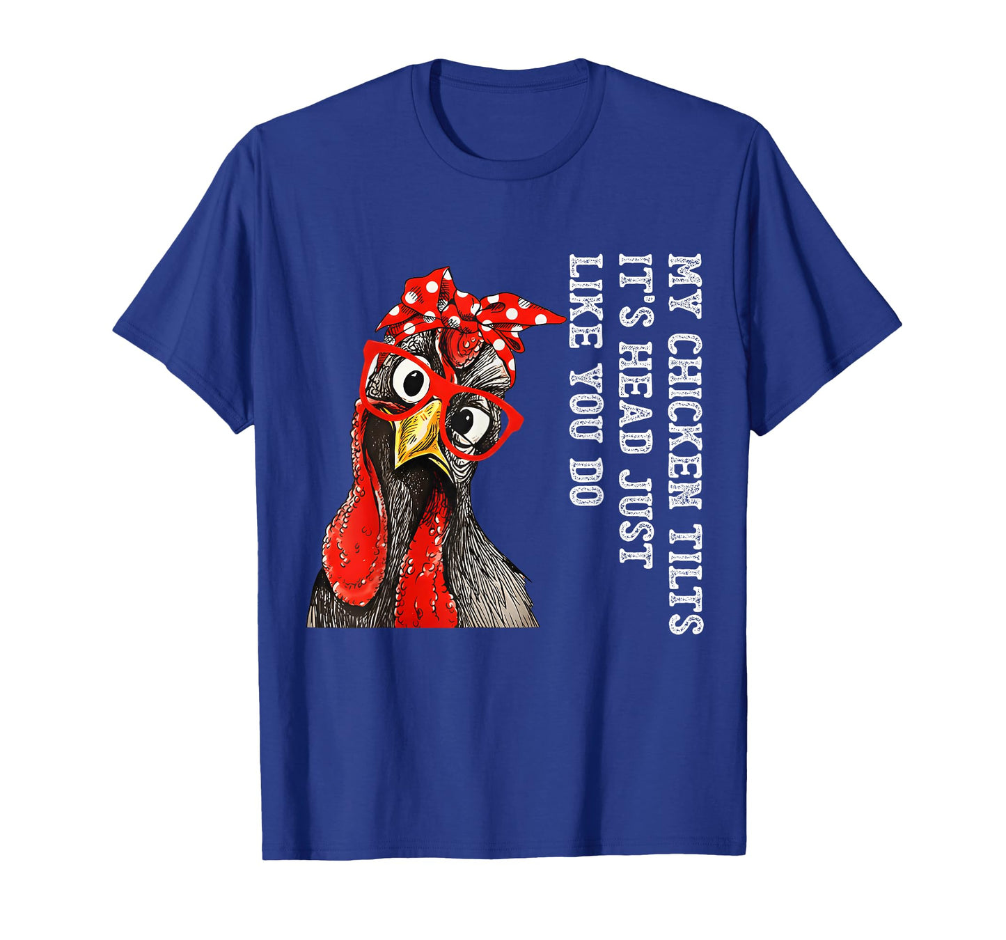 My Chicken Tilts It's Head Just Like You Do Silly Chicken T-Shirt