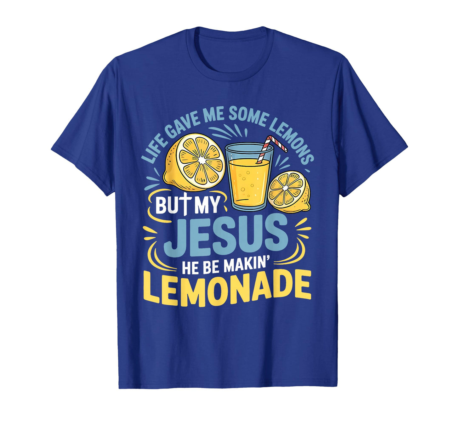 Life Gave Me Some Lemons But My Jesus He Be Making Lemonade T-Shirt