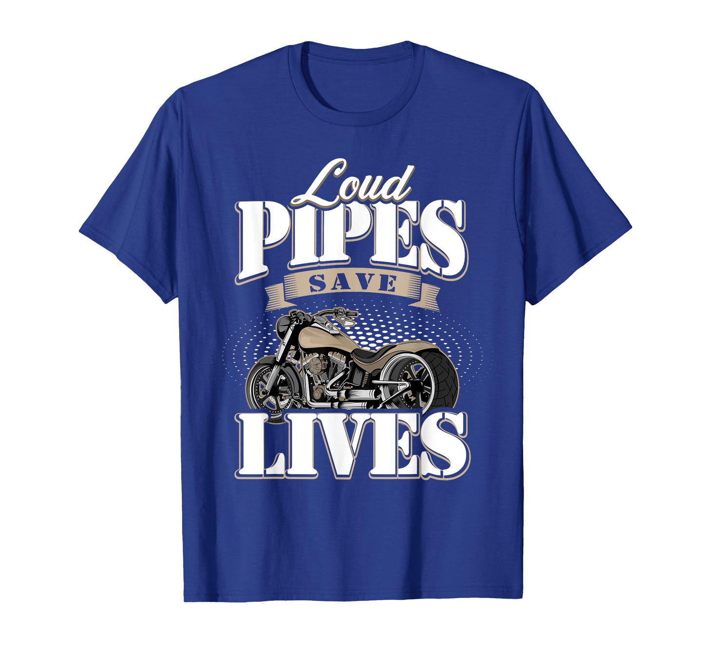 Motorcycle Motorcyclist Biker Loud Pipes Save Lives T-Shirt