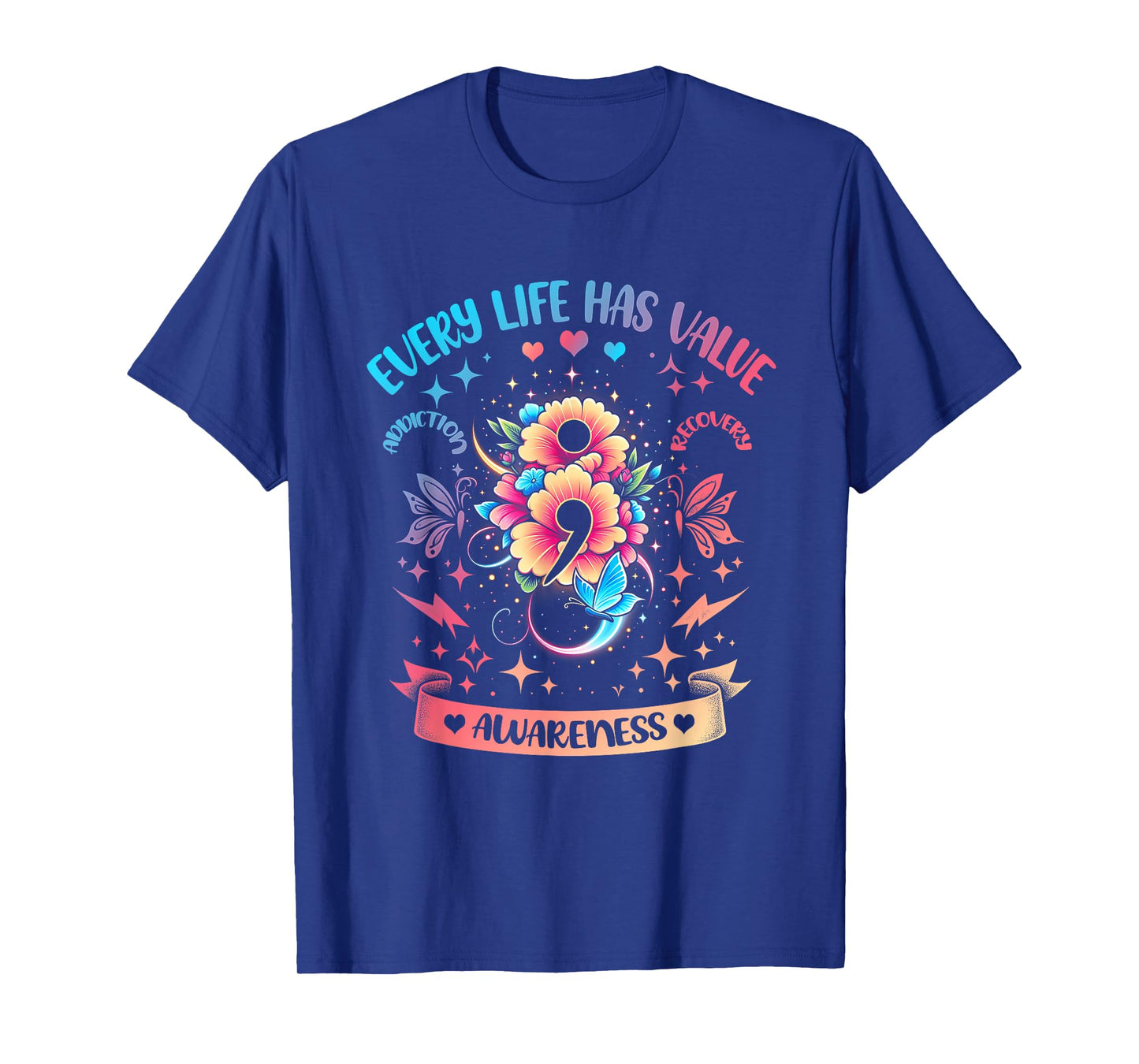 Every Life Has Value Semicolon Addiction Recovery Coloful T-Shirt