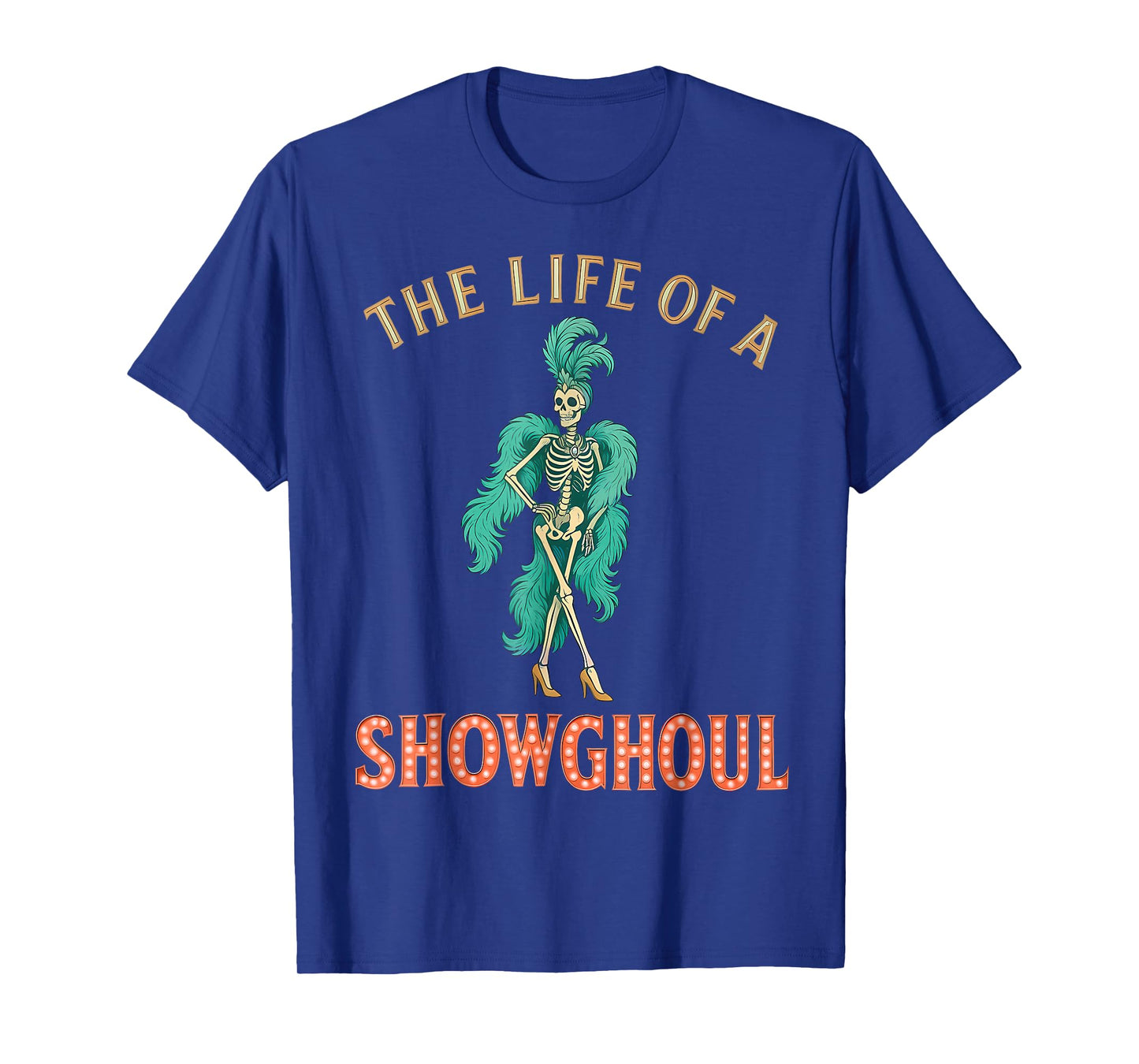 The Life of a Showghoul Skeleton Showgirl Halloween Costume T-Shirt