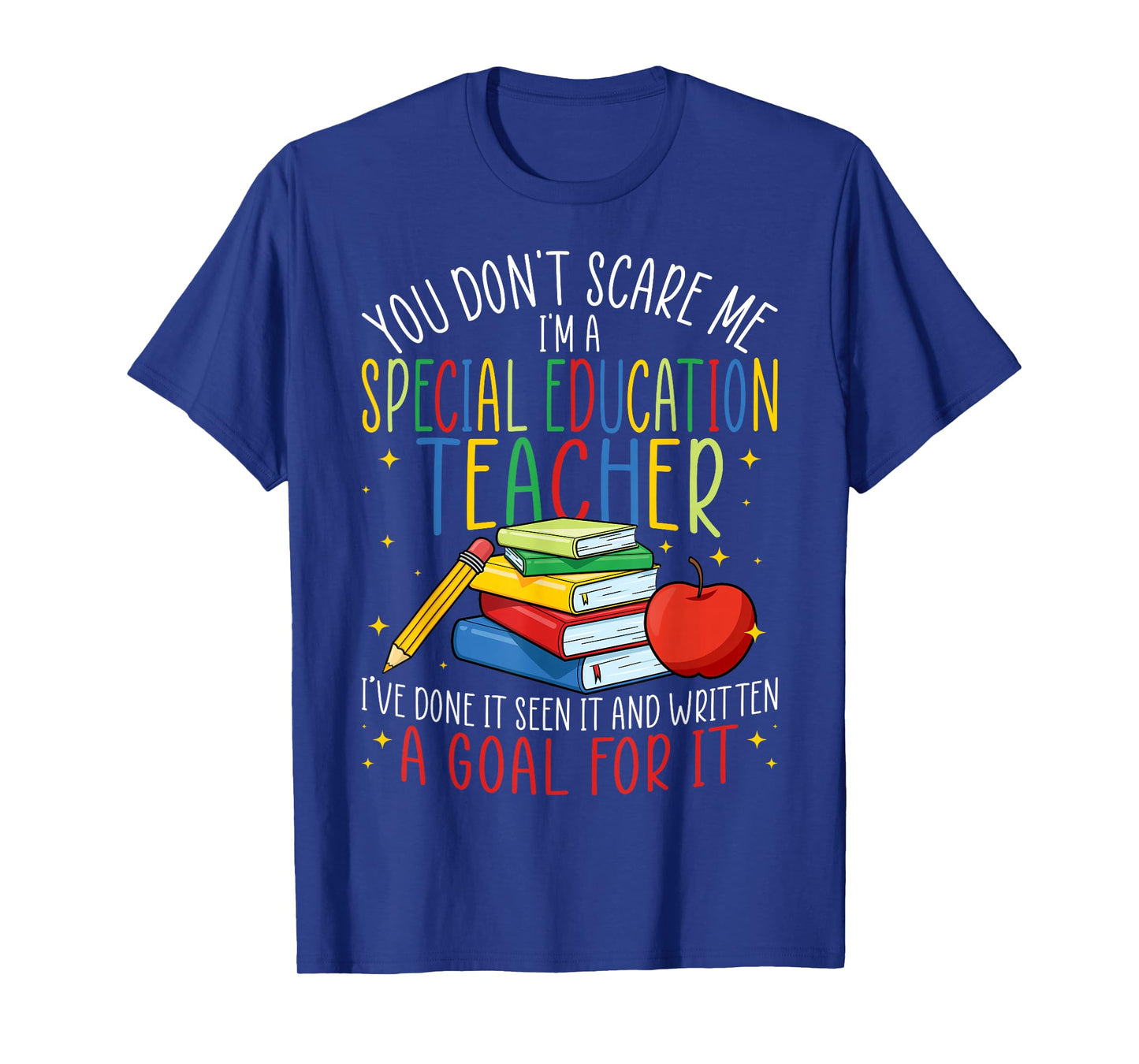 You Don't Scare Me I'm a Special Education SPED Teacher T-Shirt