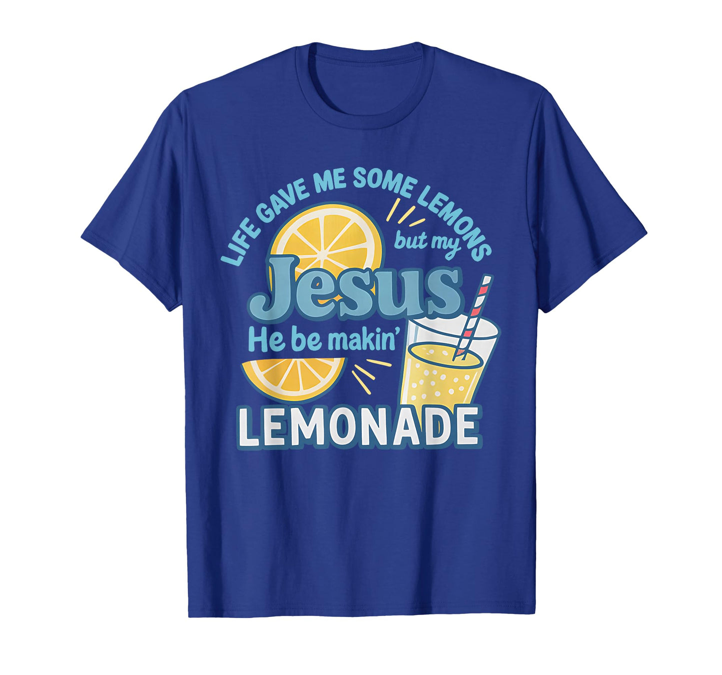 Life Gave Me Some Lemons But My Jesus He Be Makin' Lemonade T-Shirt