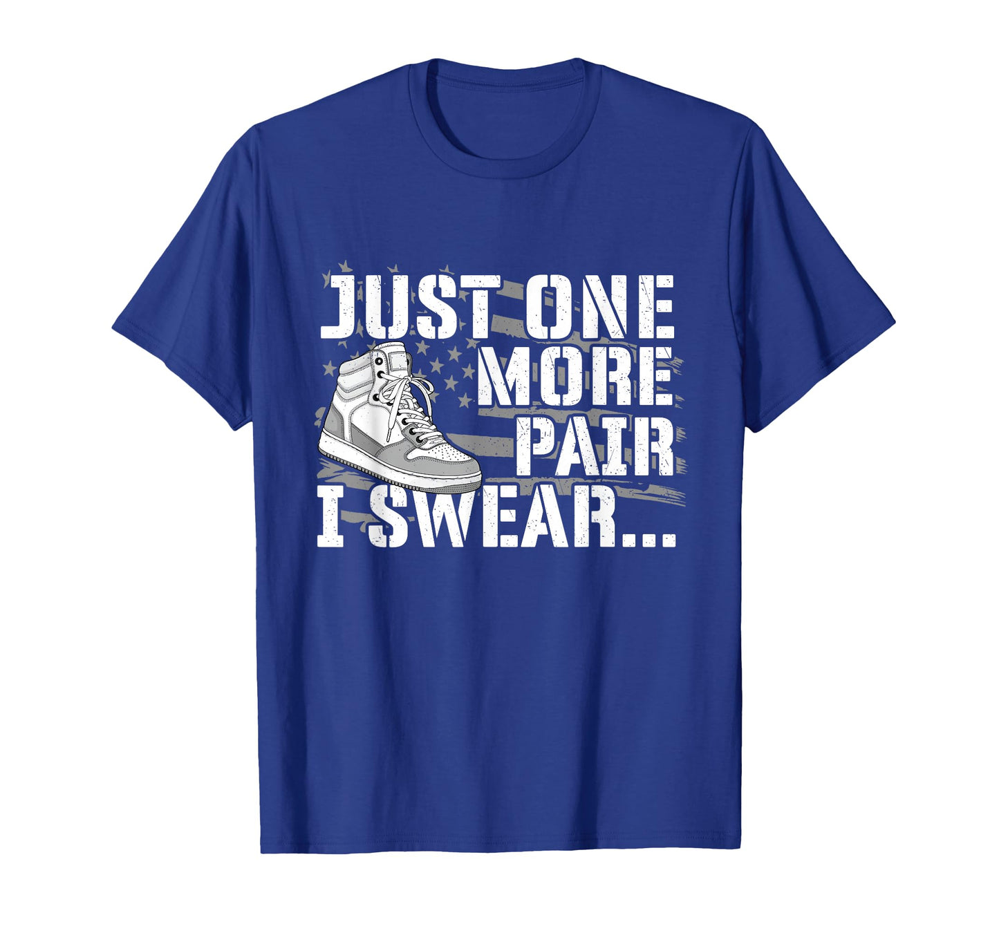 Just One More Pair I Swear - Sneaker Head Sneaker Fan T-Shirt