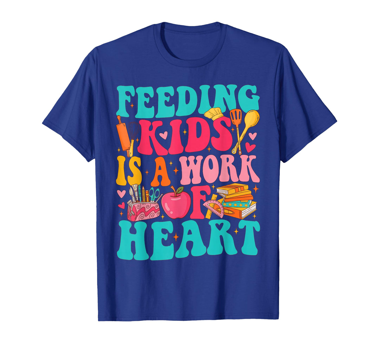 Feeding Kid is Work of Heart Cafeteria Life Cafeteria Worker T-Shirt