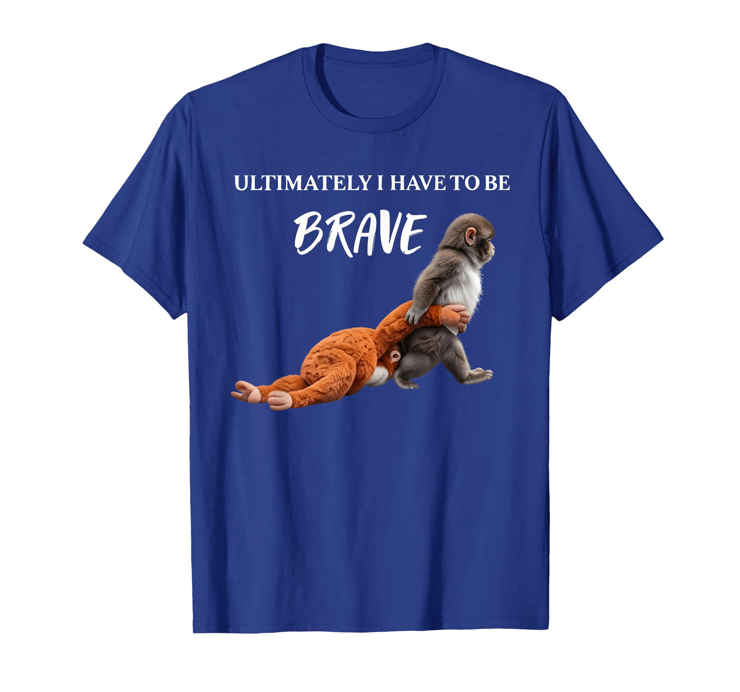 Punch The Monkey Ultimately I Have to Be Brave Funny Monkey T-Shirt - T-Shirt | Royal