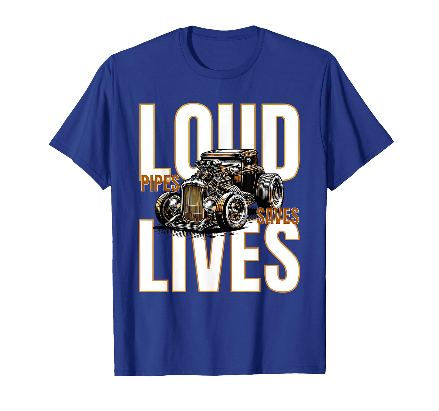 Loud Pipes Saves Lives for Ratrod Lovers T-Shirt