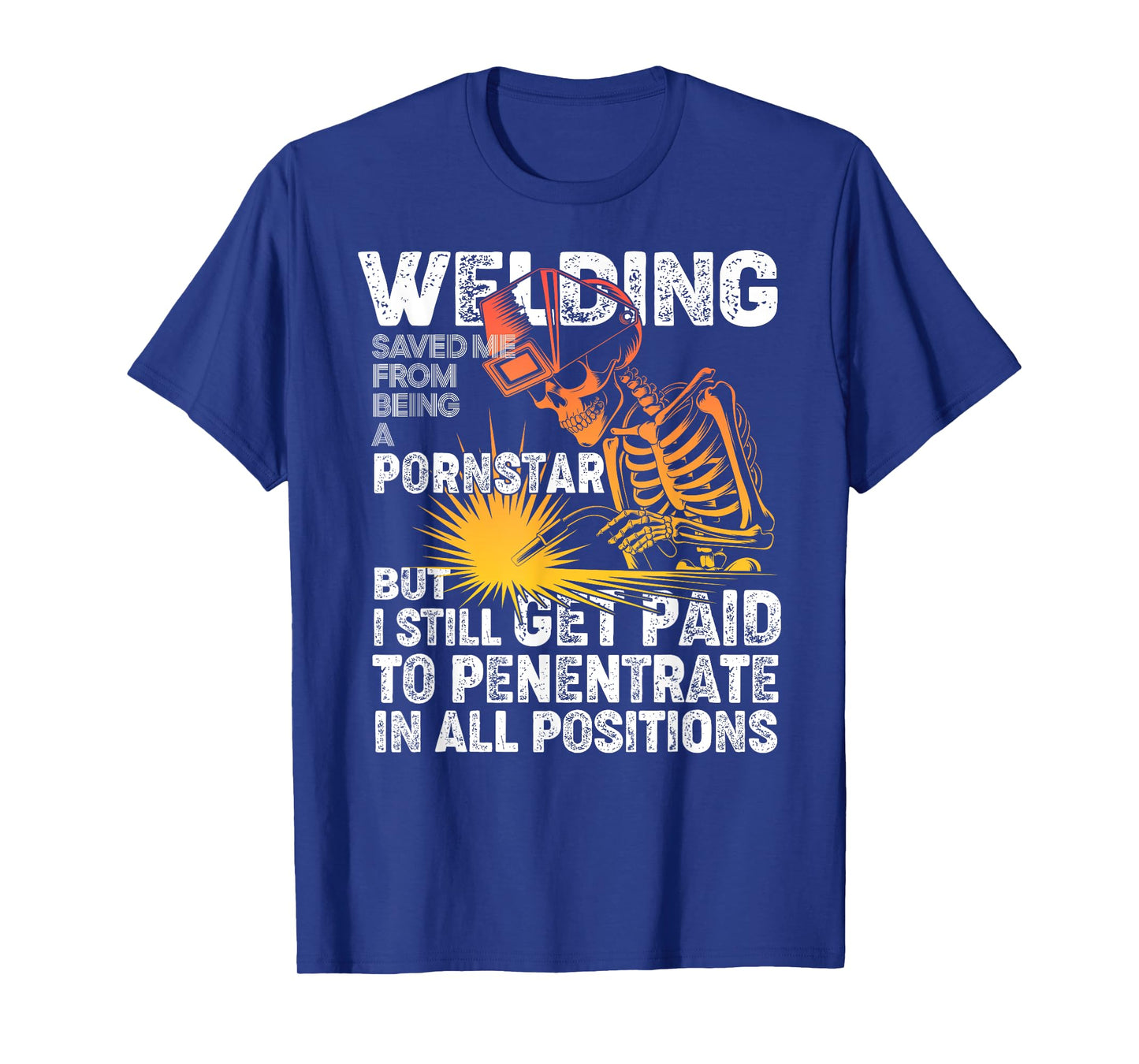 Welding Saved Me Being A Pornstar Funny Welder Tee - Tig Mig T-Shirt