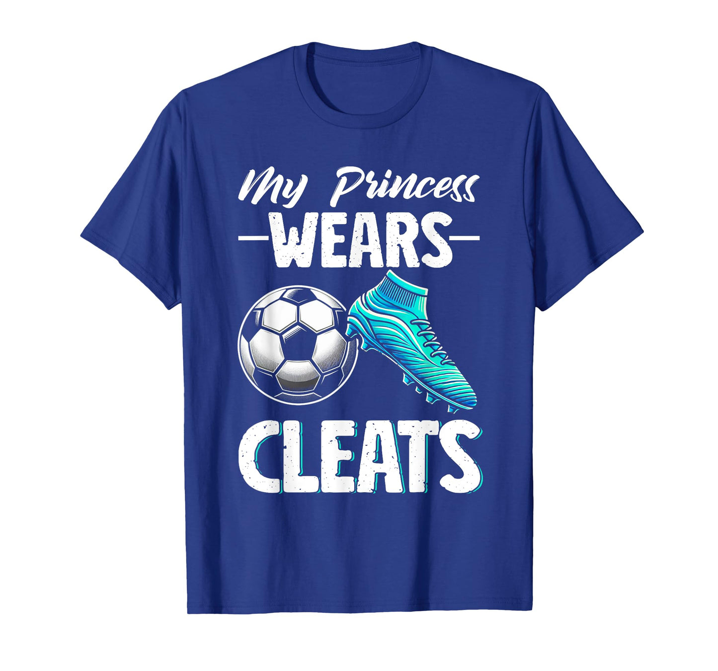 My Princess Wears Cleats Soccer Season Football Mother's Day T-Shirt
