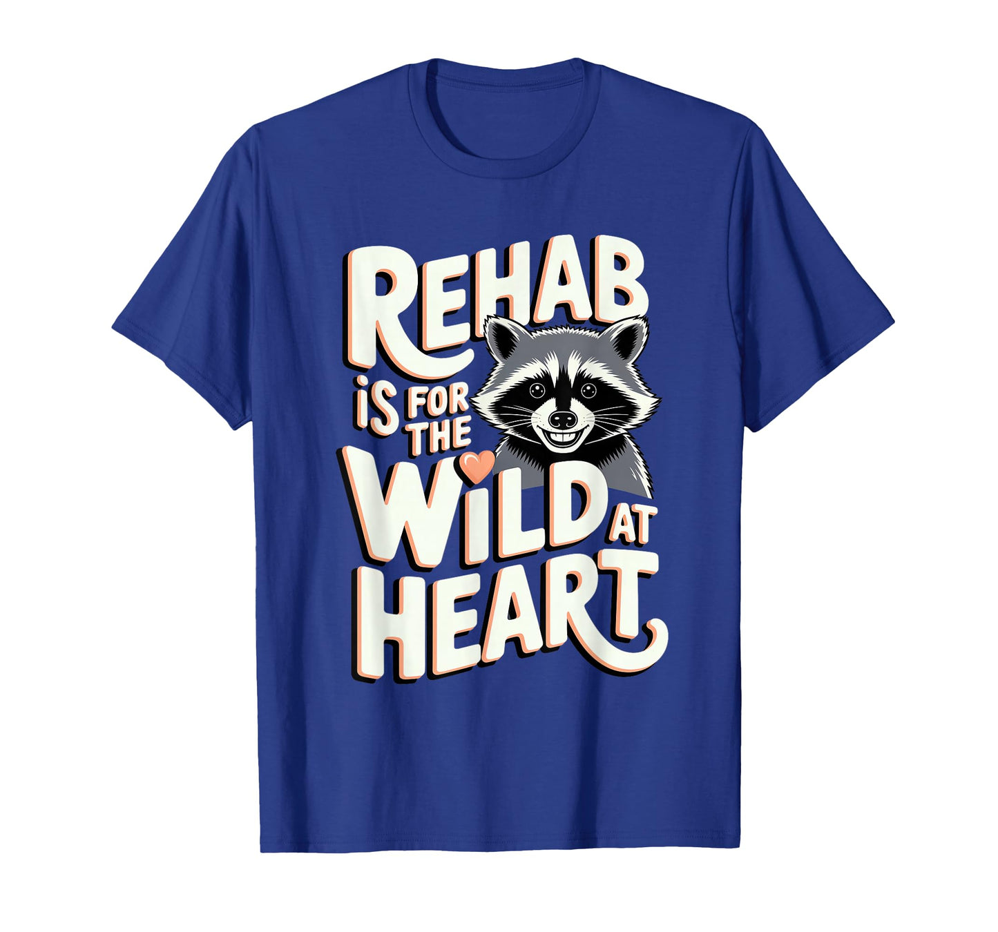 Wildlife Rehabilitator: Rehab Is for the Wild at Heart T-Shirt