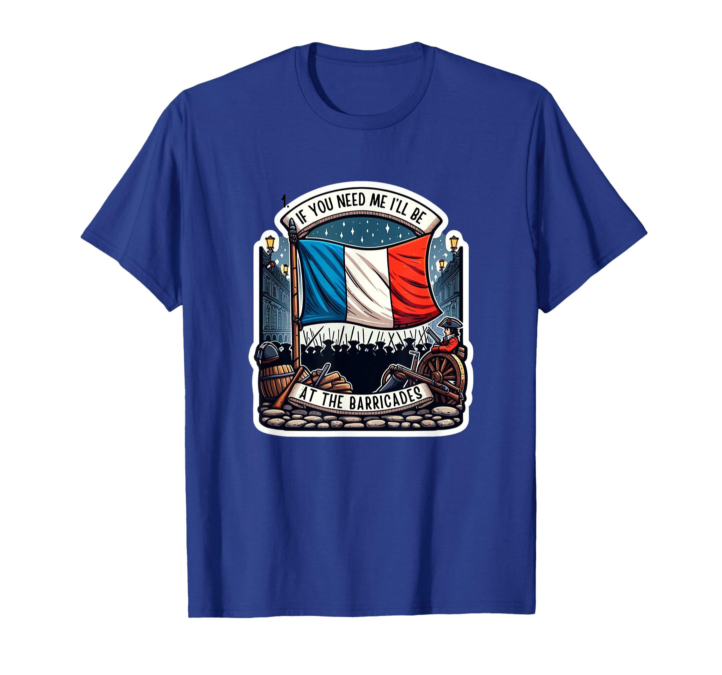 If You Need Me I'll Be At The Barricades French Revolution T-Shirt