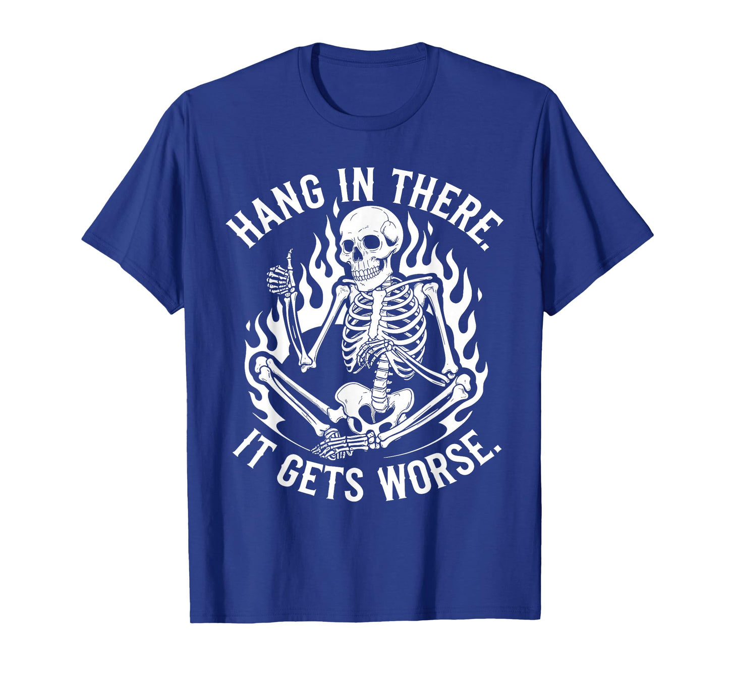 Hang In There It Gets Worse Skeleton Flames T-Shirt