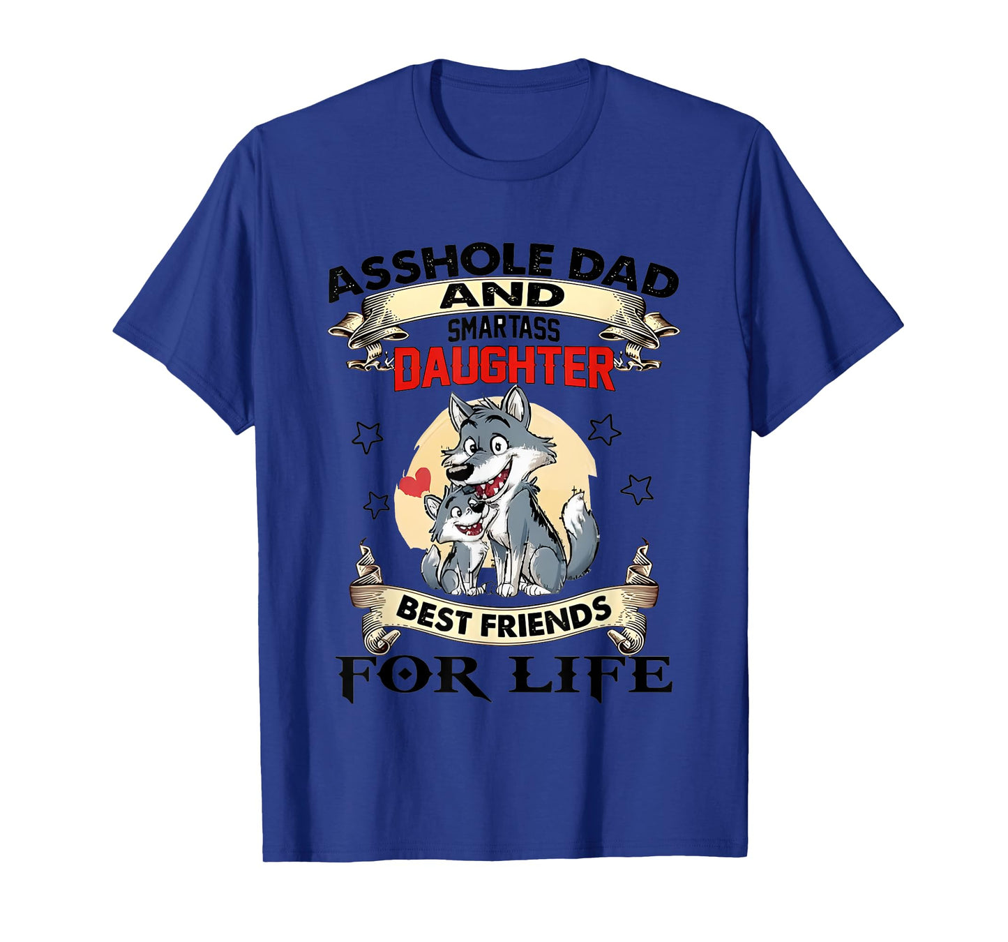 Asshole Dad And Smartass Daughter Best Friends For Life Wolf T-Shirt