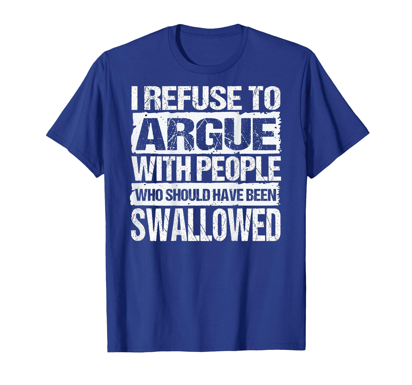I Refuse to Argue with People Who Should Have Been (On Back) T-Shirt