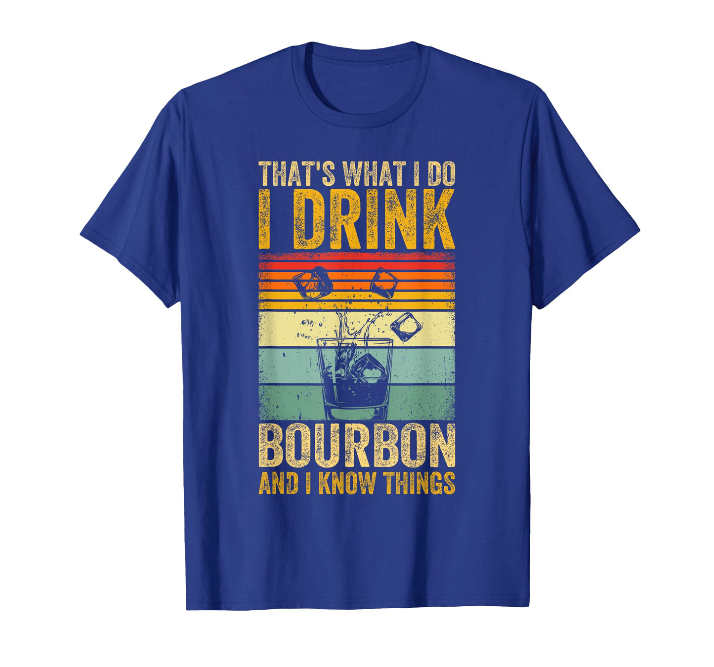 That's What I Do I Drink Bourbon And I Know Things Whiskey T-Shirt