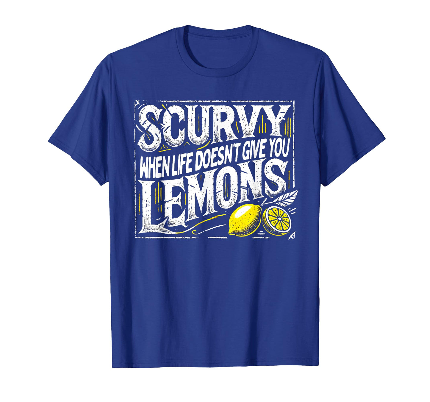 Scurvy When Life Doesn't Give You Lemons Fruit Saying T-Shirt