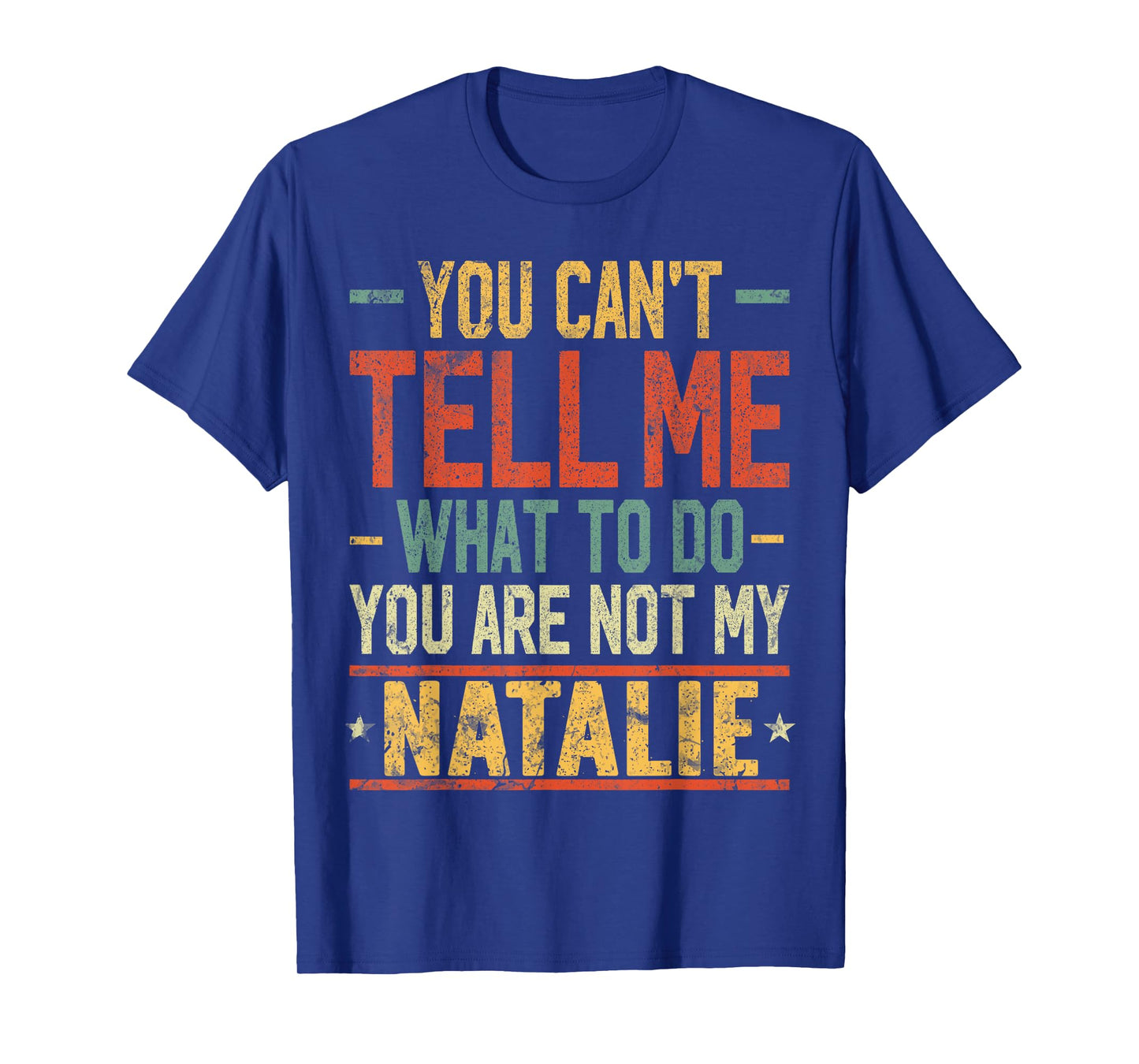 You Can't Tell Me What to Do You are Not My Natalie T-Shirt