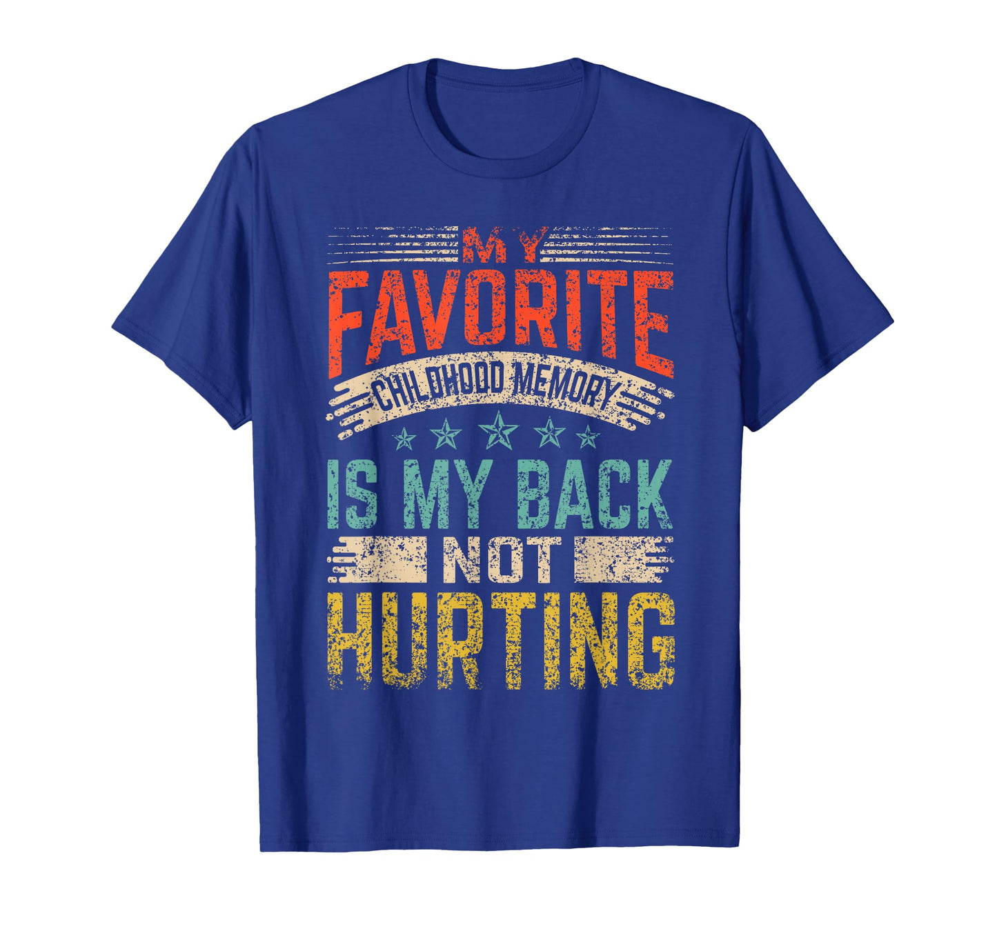 My Favorite Childhood Memory Is My Back Not Hurting Retired T-Shirt
