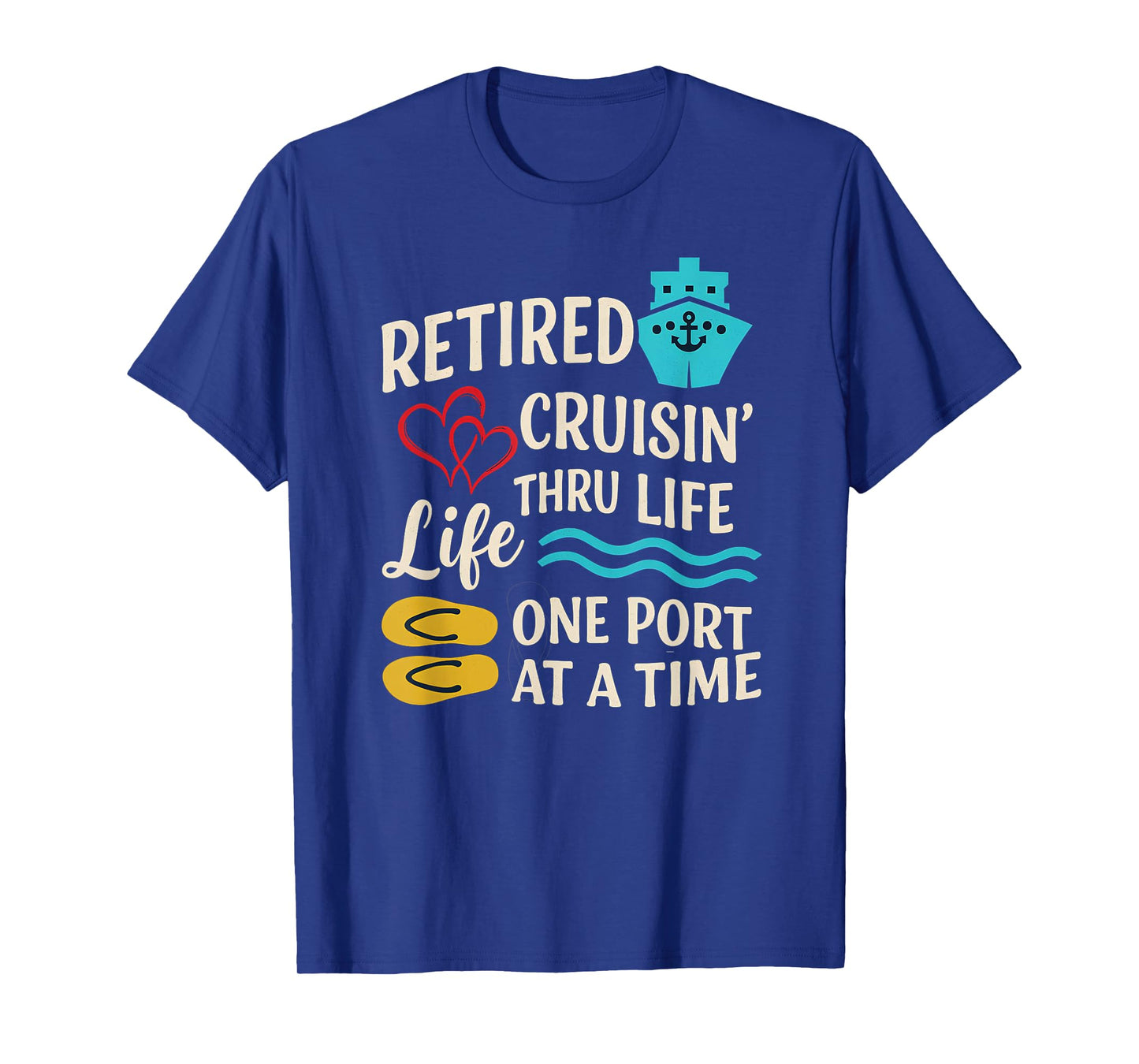Retired and Cruisin’ Through Life One Port at a Time T-Shirt