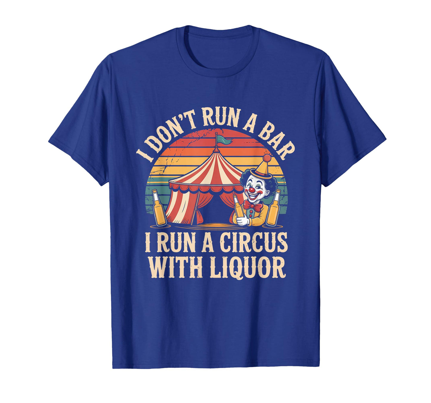 I Dont Run A Bar I Run A Circus with Liquor Funny Bartender T-Shirt
