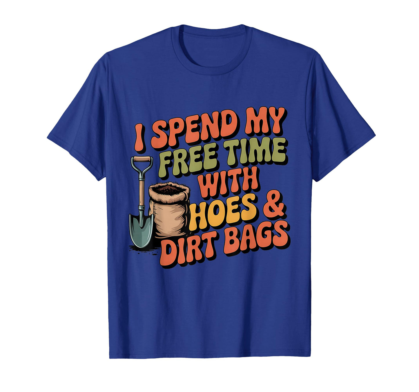 I Spend Free Time with Hoes & Dirt Bags Garden Outdoor Funny T-Shirt