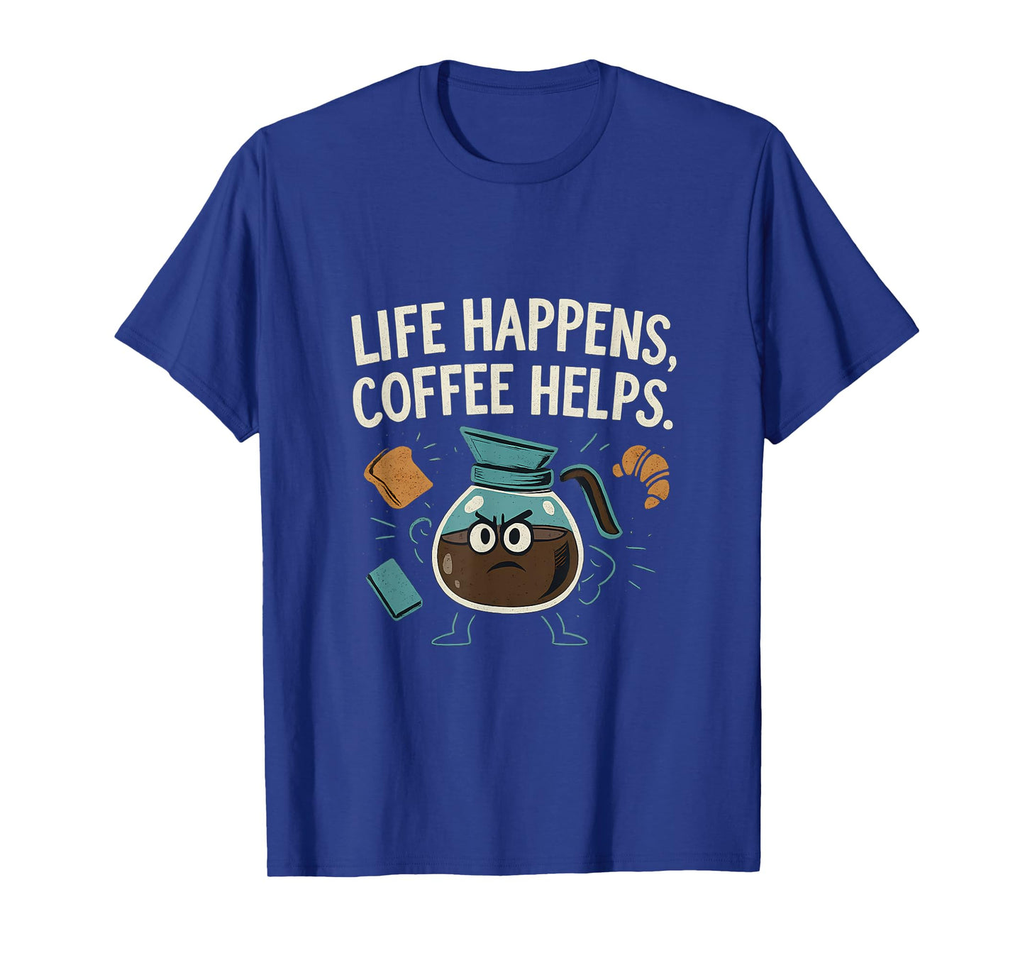 Life Happens Coffee Helps Funny Hero Coffee Pot T-Shirt