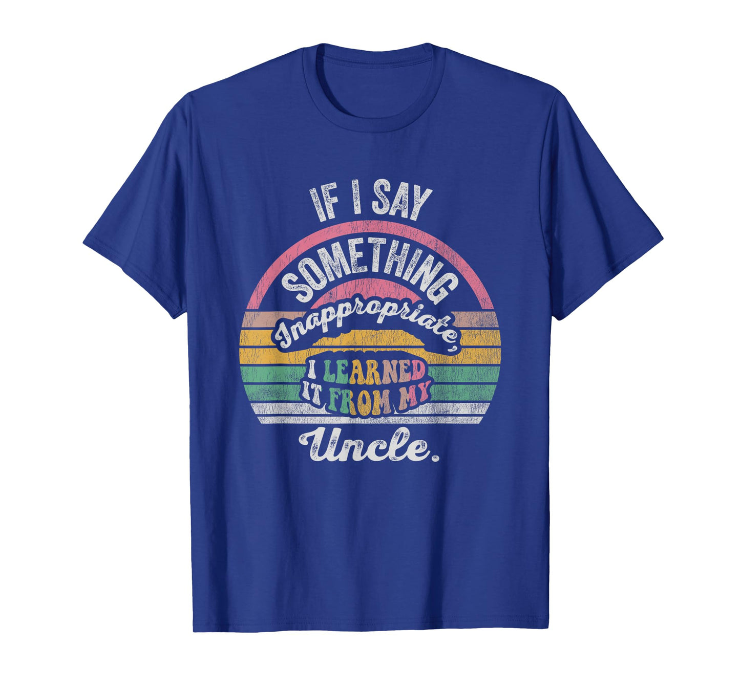 If I Say Something Inappropriate I Learned It T-Shirt