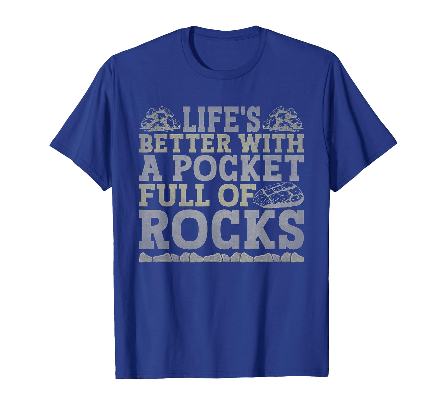 Life's Better With A Pocket FulL Of Rocks Rock Collector T-Shirt