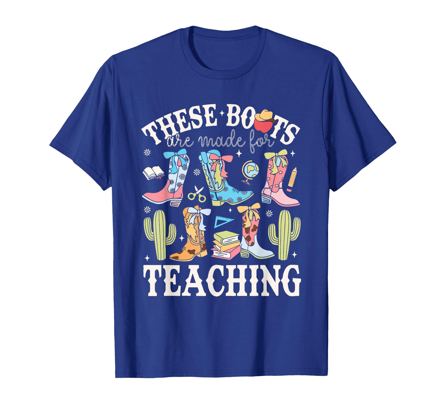 These Boots Are Made For Teaching Western Cowgirl Teacher T-Shirt