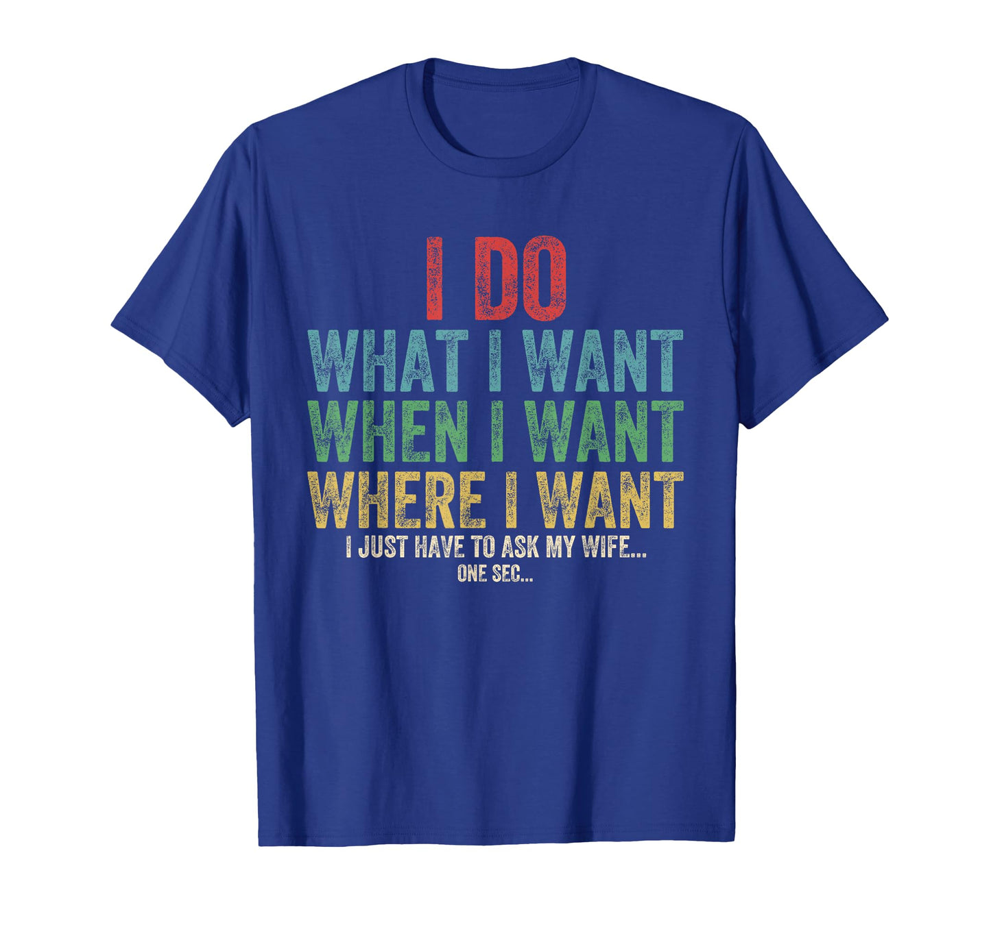 I Do What I Want When I Want Where I Want Funny Husband Wife T-Shirt