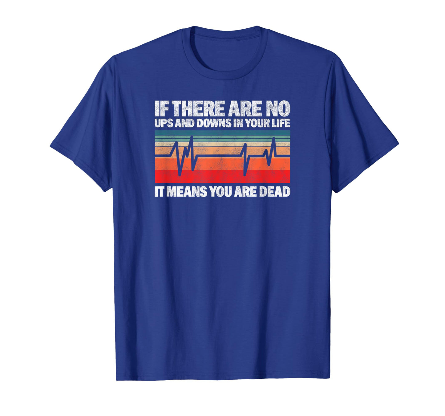 If There Are No Ups And Downs In Your Life It Means You T-Shirt