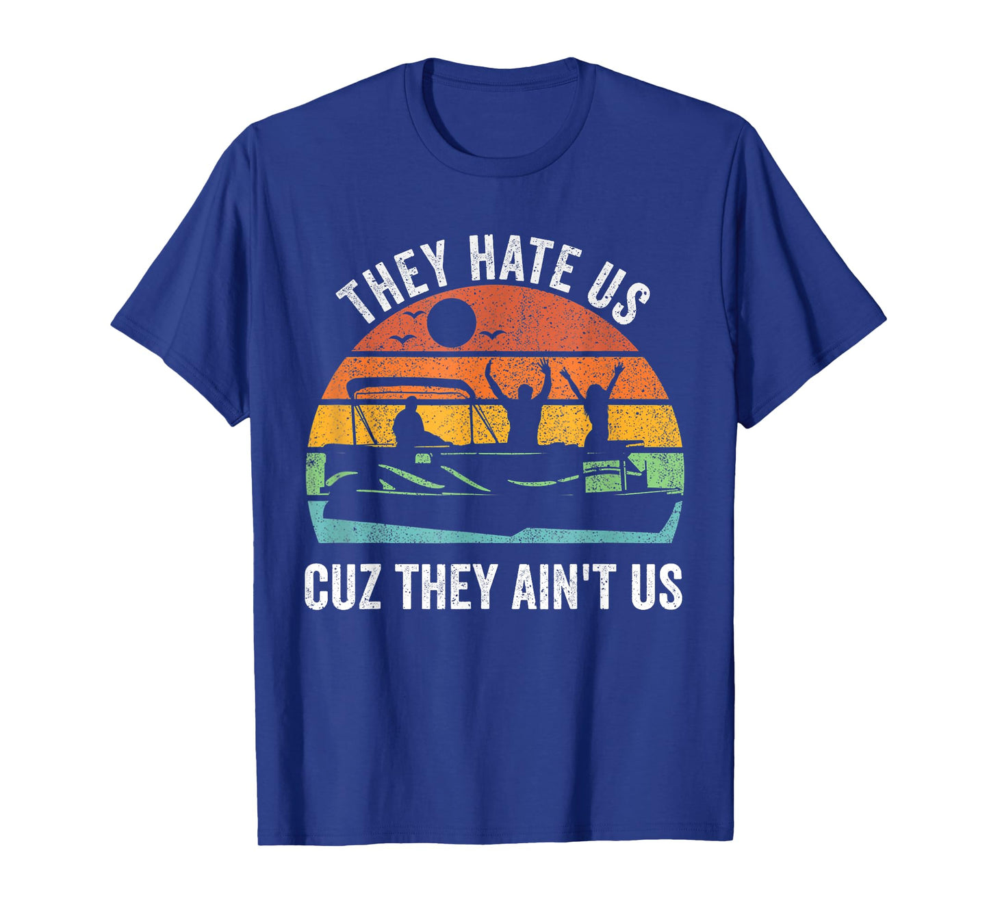 They Hate Us Cuz They Ain't Us Funny Lake Life T-Shirt