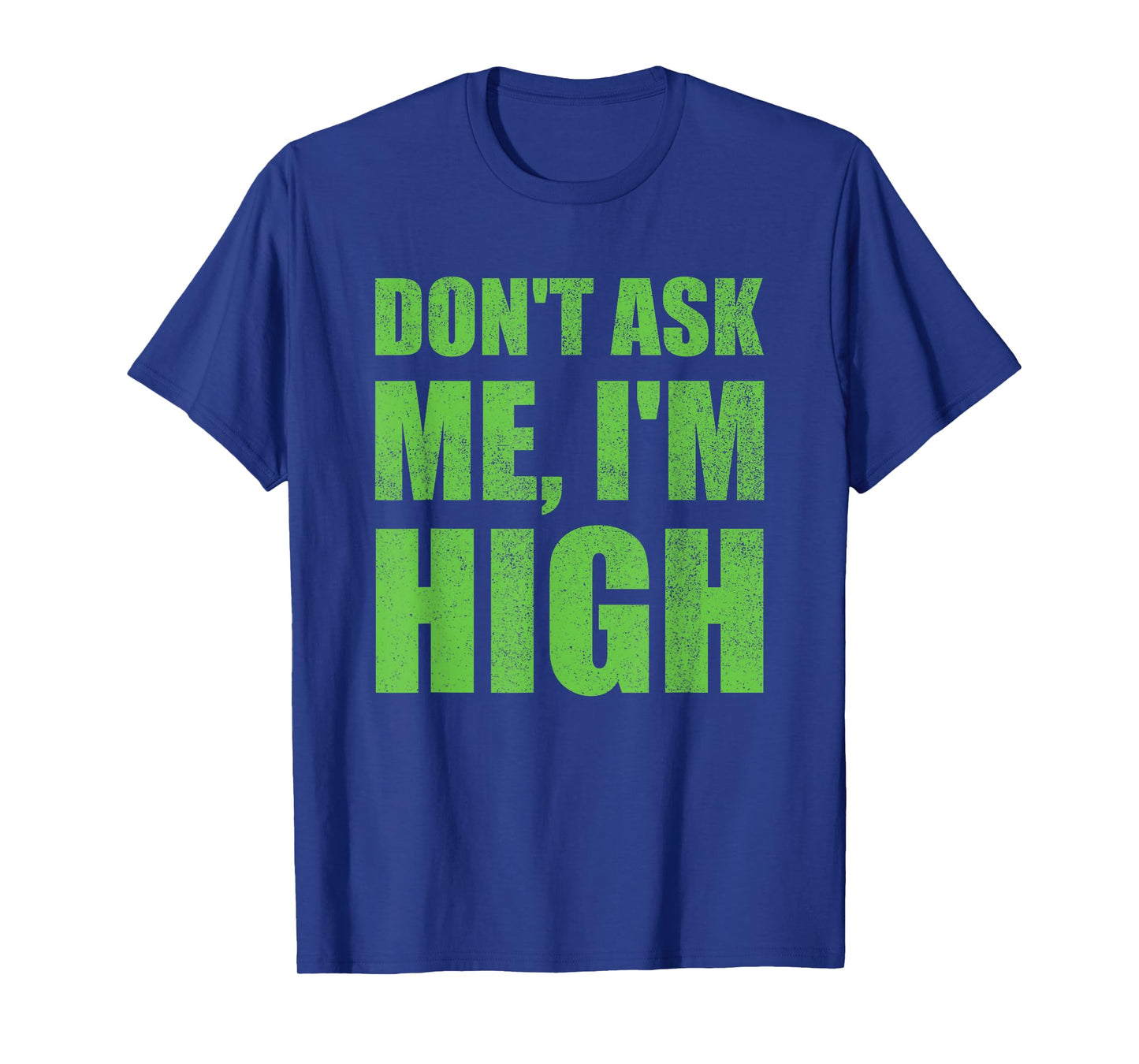 Don't Ask Me I'm High Funny Saying Cannabis T-Shirt