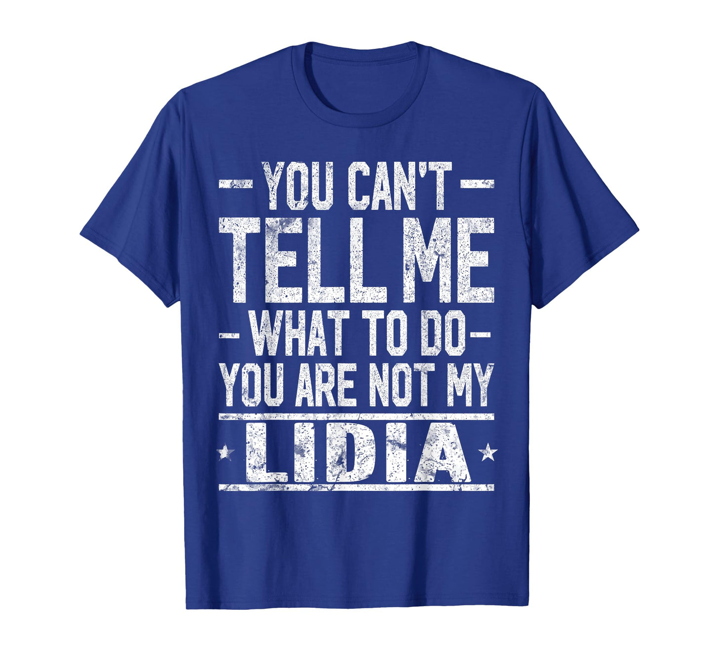 You Can't Tell Me What to Do You are Not My Lidia T-Shirt