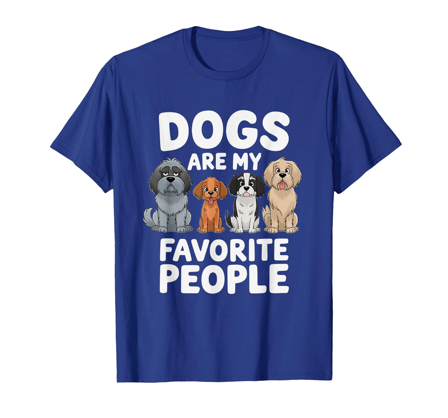Dogs Are My Favorite People - Funny Dog Lover T-Shirt for Men Women